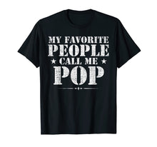 Load image into Gallery viewer, My Favorite People Call Me Pop T-Shirt Father&#39;s Day Gift
