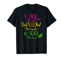 Load image into Gallery viewer, I Lick The Salt Swallow The Tequila And Suck The Lime TShirt
