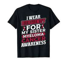 Load image into Gallery viewer, I Wear Burgundy for My Sister Multiple Myeloma T Shirt
