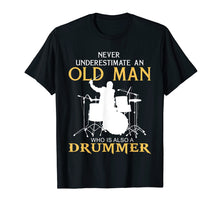 Load image into Gallery viewer, Never Underestimate an Old Man who also a drummer t shirts

