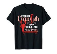 Load image into Gallery viewer, Feed Me Crawfish &amp; Tell Me I&#39;m Pretty Shirt Cajun Food
