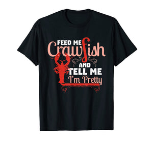 Feed Me Crawfish & Tell Me I'm Pretty Shirt Cajun Food