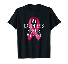 Load image into Gallery viewer, My Daughter&#39;s Fight Is My Fight Breast Cancer Support Shirt
