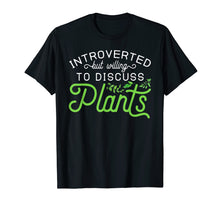 Load image into Gallery viewer, Introverted but Willing to Discuss Plants T-Shirt
