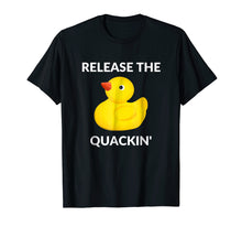 Load image into Gallery viewer, Release The Quackin' Funny Duck T-Shirt
