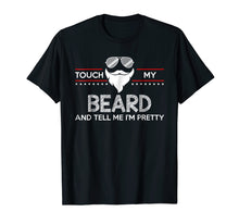 Load image into Gallery viewer, Touch My Beard And Tell Me I'm Pretty Shirt Funny Bearded
