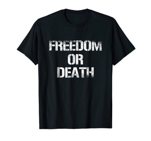 Freedom Or Death T Shirt