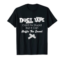 Load image into Gallery viewer, Duct Tape Can't Fix Stupid Funny Gift T-Shirt
