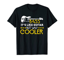 Load image into Gallery viewer, Bass It's Like A Guitar But Way Cooler Musician T-Shirt
