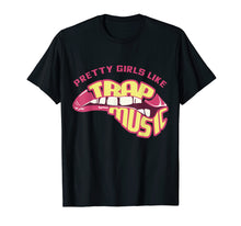 Load image into Gallery viewer, Pretty Girls Like Trap Music, Trap Music Tee, Hip Hip, EDM
