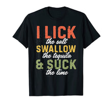 Load image into Gallery viewer, Cinco De Mayo I Lick Salt Swallow Tequila Suck Lime Shirt
