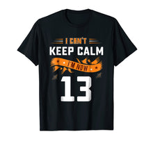 Load image into Gallery viewer, Can't Keep Calm I'm Now 13 Years Old 13th Birthday Shirt
