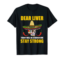 Load image into Gallery viewer, Dear Liver Today Will Be A Rough One Cinco De Mayo T Shirt

