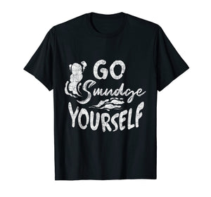 Go Smudge Yourself | Smudging Sage Burning Herb Shirt