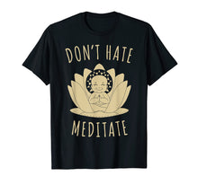 Load image into Gallery viewer, Funny Meditation Shirt - Don't Hate, Meditate Buddha Tee
