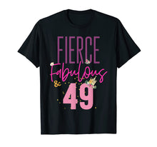 Load image into Gallery viewer, Fierce Fabulous &amp; 49 49th Birthday Shirt Women Gift
