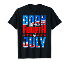 Load image into Gallery viewer, Born On July 4th Design Celebrate Country Patriotism T-Shirt
