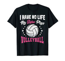 Load image into Gallery viewer, I Have No Life My Sister Plays Volleyball Quotes Rules Shirt
