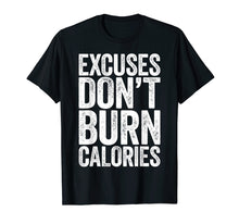 Load image into Gallery viewer, Excuses Don&#39;t Burn Calories T-Shirt Gym Workout Gift Shirt
