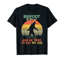 Load image into Gallery viewer, Bigfoot is Real And He Tried to Eat My Ass Shirt
