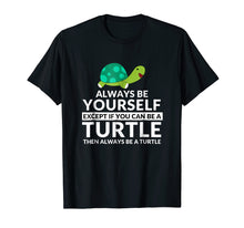 Load image into Gallery viewer, Always Be A Turtle Funny Turtle Lovers T-Shirt
