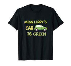 Miss Lippy's Car is Green T Shirt