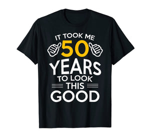50th Birthday Gift, Took Me 50 Years - 50 Year Old T-Shirt