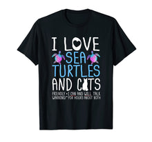 Load image into Gallery viewer, Sea Turtle Cat Gift Tshirt I Love Sea Turtles And Cats

