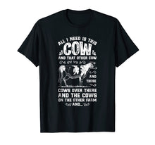 Load image into Gallery viewer, All I Need Is This Cow T shirt Funny Cow Farm Farmer Gifts
