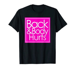 Back and body hurts Tshirt