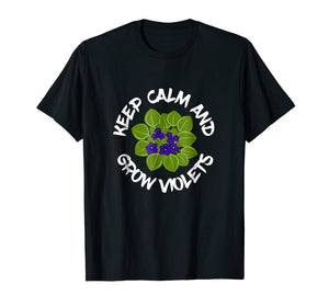 Keep Calm And Grow African Violets Potted Plant T-Shirt
