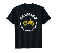 Load image into Gallery viewer, Farming Because Starving Sucks Funny Farm Shirt Agriculture
