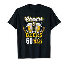 Load image into Gallery viewer, Cheers And Beers To My 60 Years T-Shirt 60th Birthday Gifts
