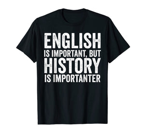 English Is Important But History Is Importanter Cool T-Shirt