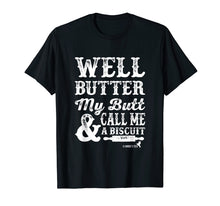 Load image into Gallery viewer, Butter my Butt and Call Me a Biscuit T Shirt
