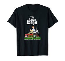 Load image into Gallery viewer, The Lawn Ranger T-Shirt Funny Dad Father&#39;s Day Shirt
