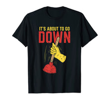 Load image into Gallery viewer, It's About To Go Down Shirt I Plumber Pipefitter T-Shirt
