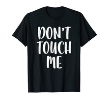 Load image into Gallery viewer, Don't Touch Me T-Shirt Introvert Gift Shirt
