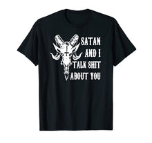 Load image into Gallery viewer, Satan and I talk shit about you shirt
