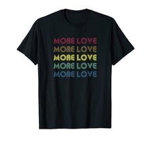 Load image into Gallery viewer, More Love Rainbow Inspirational Best Retro Gift T-Shirt
