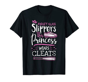 Forget Glass Slippers Princess Wears Cleats Baseball T-Shirt