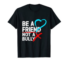 Load image into Gallery viewer, Be a Friend Not a Bully Anti Bullying Shirt Stop Bully Shirt
