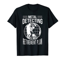 Load image into Gallery viewer, Funny Metal Detecting Retirement Plan T-Shirt Metal Detector
