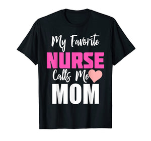 My Favorite Nurse Calls Me Mom T-Shirt