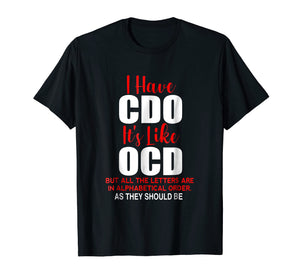 I HAVE CDO it's like OCD T-Shirt | Sarcastic Alphabetical