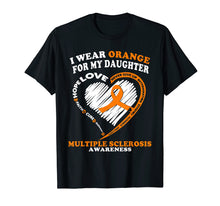Load image into Gallery viewer, Multiple Sclerosis Shirt - I Wear Orange For My Daughter
