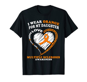Multiple Sclerosis Shirt - I Wear Orange For My Daughter