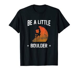 Be A Little Boulder T-Shirt For Rock-Climbing Enthusiast
