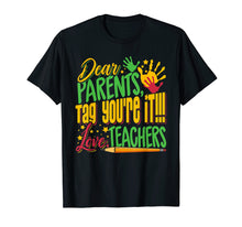 Load image into Gallery viewer, Dear Parents Tag You&#39;re It Teacher Last Day of School T-Shirt
