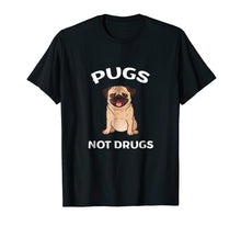 Load image into Gallery viewer, Men, Women, Young - Pugs Not Drugs Funny Shirt
